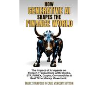 HOW GENERATIVE AI SHAPES THE FINANCE WORLD: The Impact of AI Agents on Fintech Transactions with Stocks, ETF, FOREX, Crypto, Commodities & Real Time ... - Your Gateway to the World of AI)