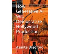 How Generative AI Will Democratize Hollywood Production