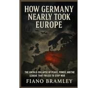 How Germany Nearly Took Europe: The Untold Collapse of Peace, Power, and the League That Failed to Stop War