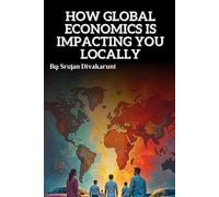 HOW GLOBAL ECONOMICS IS IMPACTING YOU LOCALLY: Understanding how the world economy sneaks Into your wallet, your bills, and your breakfast; Without the Boring Bits...: 2 (FinLighten)