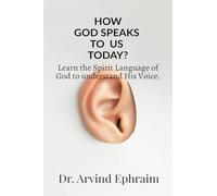 How God Speaks To Us Today?: Learn the Spirit Language of God to understand His Voice.