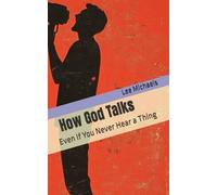 How God Talks: Even If You Never Hear a Thing