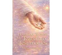 How God Turned My Tears Into Testimonies