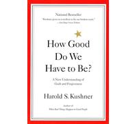 How Good Do We Have to Be?: A New Understanding of Guilt and Forgiveness