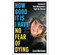 How Good It Is I have No Fear of Dying: Lieutenant Yulia Mykytenko's Fight for Ukraine