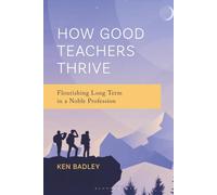 How Good Teachers Thrive: Flourishing Long Term in a Noble Profession