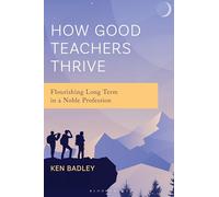 How Good Teachers Thrive: Flourishing Long Term in a Noble Profession