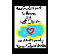 How Grandma Went to Heaven and Met Divine: The final installment in the series trilogy titled 'Faith's Story' and the sequel to 'How Grandma Changed Drumpf and Saved the World'