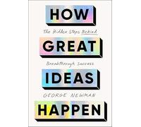 How Great Ideas Happen: The Hidden Steps Behind Breakthrough Success