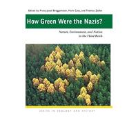 How Green Were the Nazis?: Nature, Environment, and Nation in the Third Reich (Series in Ecology and History)