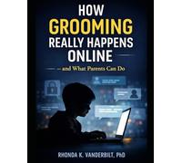 How Grooming Really Happens Online - and What Parents Can Do: How Trust Is Used to Exploit Children Online (Protecting Children in the Digital Age ... Platform Risk, and What Adults Can Do)