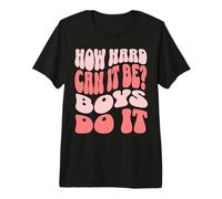 How Hard Can It Be? Boys Do It Camiseta Premium