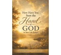 How Have You Seen the Hand of God in Your Life Today?: A Daily Reflection Journal with Golden Sunrise Cover Art