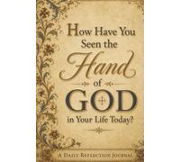 How Have You Seen the Hand of God in Your Life Today?: A Daily Reflection Journal with Illuminated Manuscript Cover Art