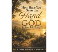How Have You Seen the Hand of God in Your Life Today?: A Daily Reflection Journal with Lakeside Garden Cover Art