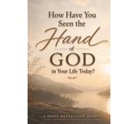 How Have You Seen the Hand of God in Your Life Today?: A Daily Reflection Journal with Mountain Lake Cover Art