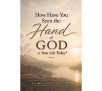 How Have You Seen the Hand of God in Your Life Today?: A Daily Reflection Journal with Mountain Lake Cover Art