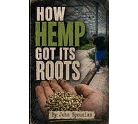 How Hemp Got Its Roots: A San Luis Valley Memoir of Plants, Powder, Candy, and the Law