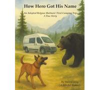 How Hero Got His Name: An Adopted Belgian Malinois’ First Camping Trip: 1 (The Grand adventures of Hero)