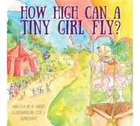 How High Can A Tiny Girl Fly?: The True Story of How Tiny Broadwick Became the First Lady of Parachuting