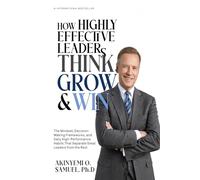 How Highly Effective Leaders Think, Grow, and Win: The Mindset, Decision-Making Frameworks, and Daily High-Performance Habits That Separate Great ... EFFECTIVE INTELLIGENCE-BUILT LEADER SERIES)