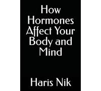 How Hormones Affect Your Body and Mind