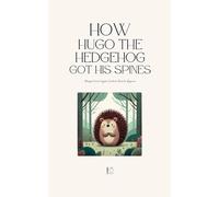 How Hugo the Hedgehog Got His Spines: Bilingual French-English Children's Stories for Beginners