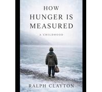How Hunger Is Measured: A Childhood: A Novel of Temporary Arrangements: 3 (The Temporary Arrangements Series)
