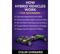 How Hybrid Vehicles Work for Beginners: How Gasoline Engines and Electric Motors Work Together to Power Modern Vehicles (Mechanical Systems for Beginners)