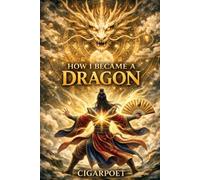 How I Became a Dragon: The Origin Scroll - The Uncut Story Behind the Mythos