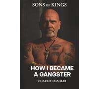 How I became a Gangster: A True Crime Memoir from Europe’s Criminal Underworld (Sons of Kings: The Gangster Series)