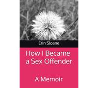 How I Became a Sex Offender: A Memoir