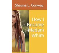 How I Became Madam Whim: Mad Madam Whim and the Caverns of Your Soul (Mad Madam Whim and the City of Many Ways)