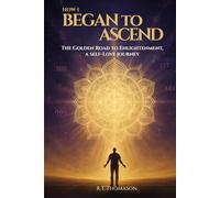 HOW I BEGAN TO ASCEND: The Golden Road to Enlightenment, a Self-Love Journey