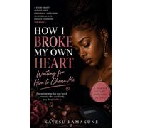 How I Broke My Own Heart Waiting for Him to Choose Me: A Memoir of Almost-Love, Emotional Addiction, Heartbreak, and Finally Choosing Yourself