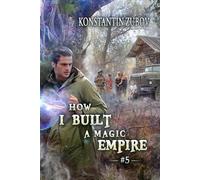 How I Built a Magic Empire (Book 5): A Portal Progression Fantasy Series