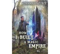 How I Built a Magic Empire (Book 6): A Portal Progression Fantasy Series