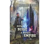 How I Built a Magic Empire (Book 6): A Portal Progression Fantasy Series