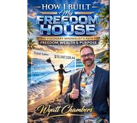 How I Built My Freedom House: The Visionary Minimalist’s Path to Freedom, Wealth & Purpose (Maid Millionaires Book Series)