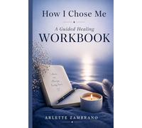How I Chose Me: A Guided Healing Workbook: Reconnect, Reflect & Rise