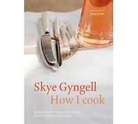 How I Cook: An Inspiring Collection of Recipes, Revealing the Secrets of Skye's Home Cooking