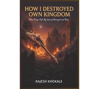 HOW I DESTROYED OWN KINGDOM: When Kings Fall : My Story of Betrayal and Ruin