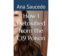 How I Detoxified from the C19 Poison