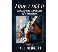 How I Did It: The Life and Chronicles of a Musician