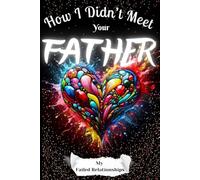 How I Didn’t Meet Your Father: My Failed Relationships