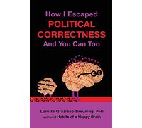 How I Escaped Political Correctness And You Can Too