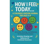 How I Feel Today: A Children's Emotion Journal - A 90-Day Journey to Recognize, Express, and Manage Emotions Through Drawing, Words, and Emoji