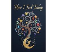 How I Feel Today: A Daily Mood Journal to Reflect, Heal, and Understand Your Emotions