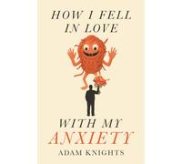 How I Fell In Love With My Anxiety