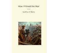 How I Filmed the War (Classic Books)